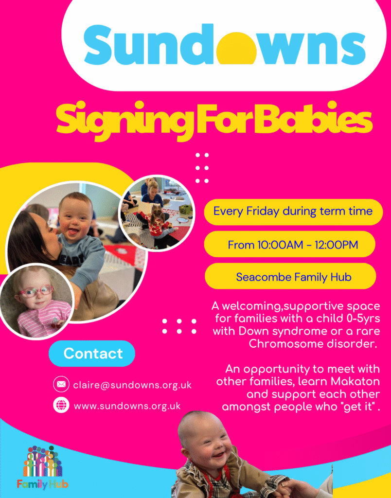 Poster for Sundowns' 'Signing for Babies' sessions. Held every Friday during term time from 10:00 AM to 12:00 PM at Seacombe Family Hub. The sessions offer a welcoming, supportive space for families with a child aged 0–5 years with Down syndrome or a rare chromosome disorder. Families can meet, learn Makaton, and support each other. Contact: claire@sundowns.org.uk. Website: sundowns.org.uk.
