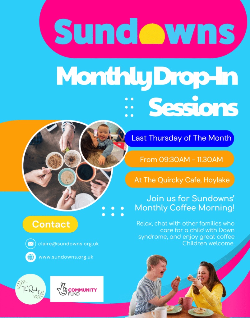 Poster for Sundowns' Monthly Drop-In Sessions. Held on the last Thursday of each month, from 9:30 AM to 11:30 AM at The Quirky Café, Hoylake. A chance for families of children with Down syndrome to relax, chat, and enjoy coffee together. Children welcome. Contact: claire@sundowns.org.uk. Website: sundowns.org.uk.